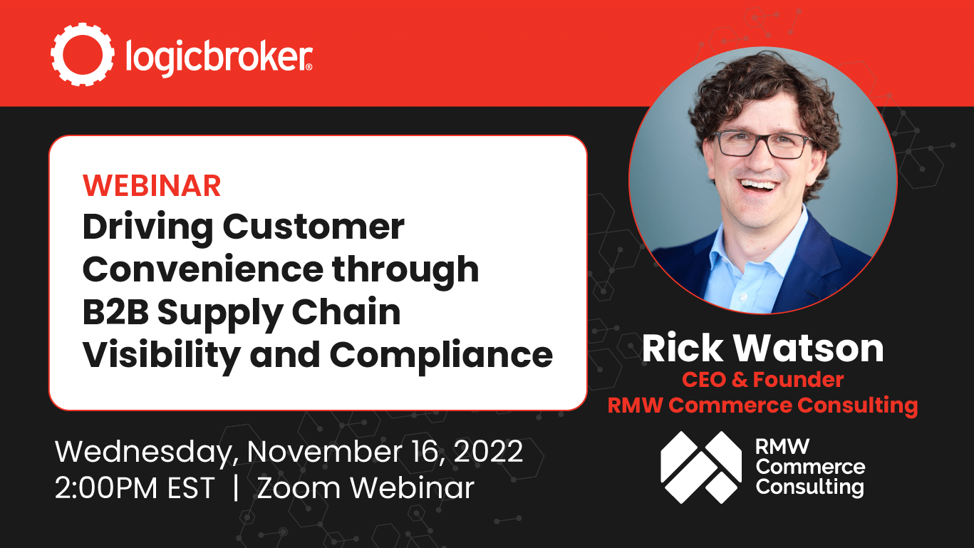 Webinar promo image; Driving Customer Convenience Through B2B Supply Chain Visibility and Compliance; Wednesday, November 16, 2022, 2:00PM EST, Zoom Webinar. Rick Watson CEO & Founder RMW Commerce Consulting. RMW Commerce Consulting Logo, Rick Watson headshot