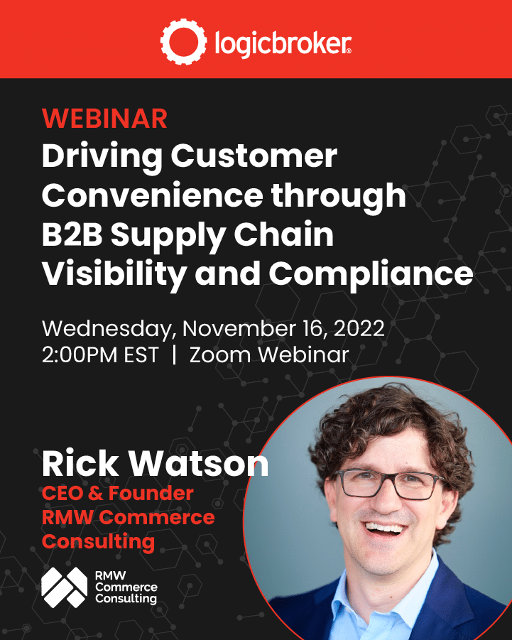 Webinar promo image; Driving Customer Convenience Through B2B Supply Chain Visibility and Compliance; Wednesday, November 16, 2022, 2:00PM EST, Zoom Webinar. Rick Watson CEO & Founder RMW Commerce Consulting. RMW Commerce Consulting Logo, Rick Watson headshot